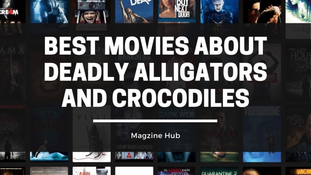 Best Movies About Deadly Alligators and Crocodiles, Ranked by Magzine