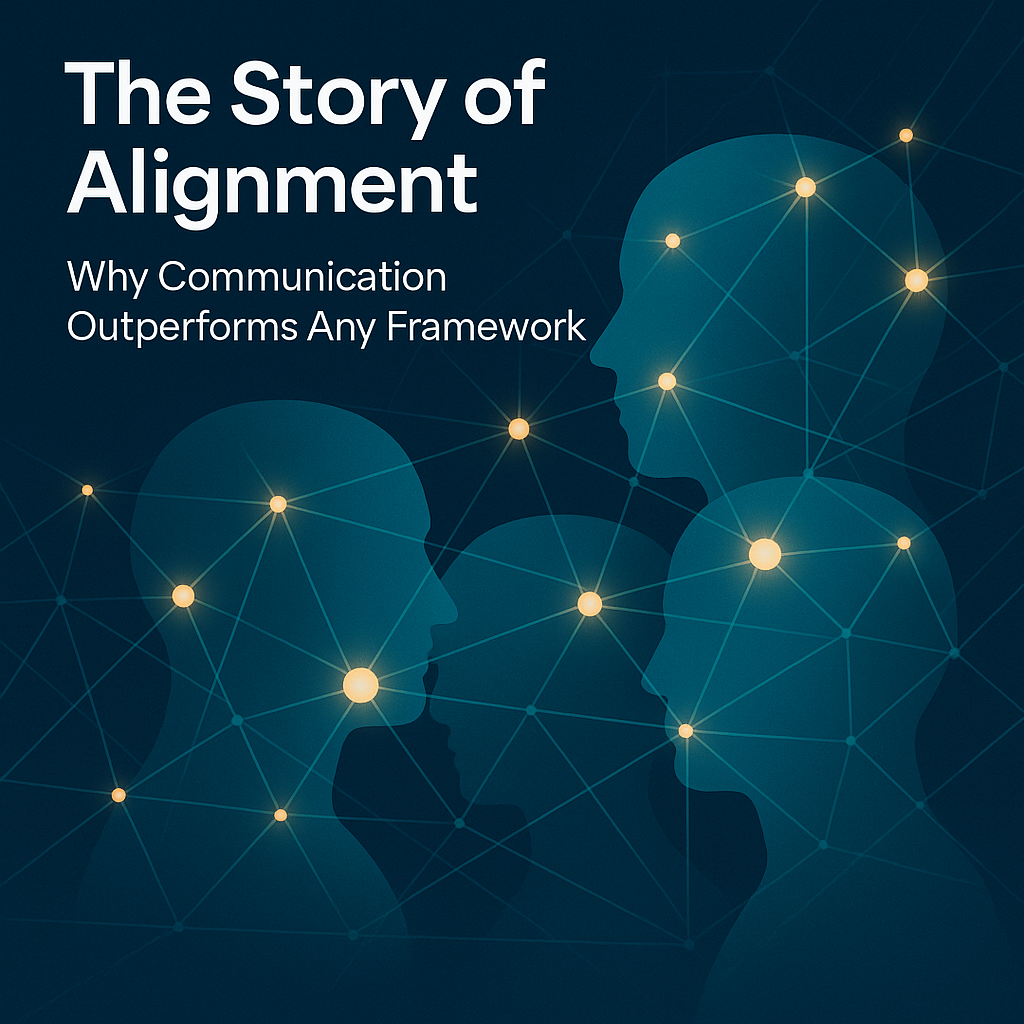 The Story of Alignment: Why Communication Outperforms Any Framework ...