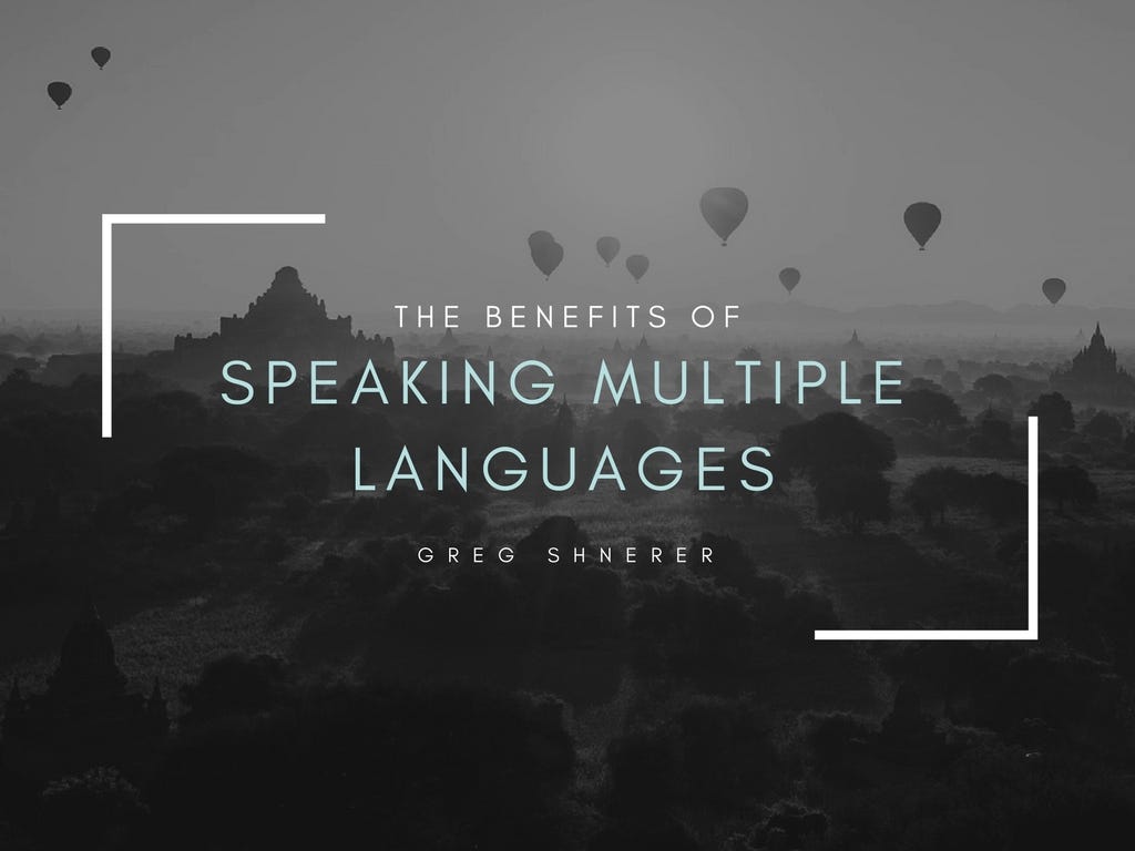 The Benefits of Speaking Multiple Languages | by Greg Shnerer | Medium
