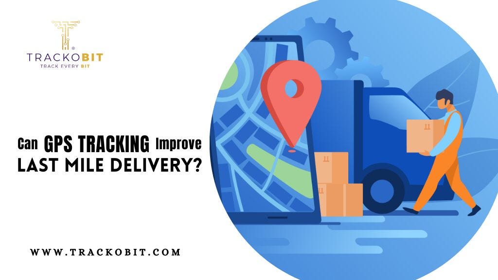 Can GPS Tracking Improve Last Mile Delivery? by Nitesh Goel Medium