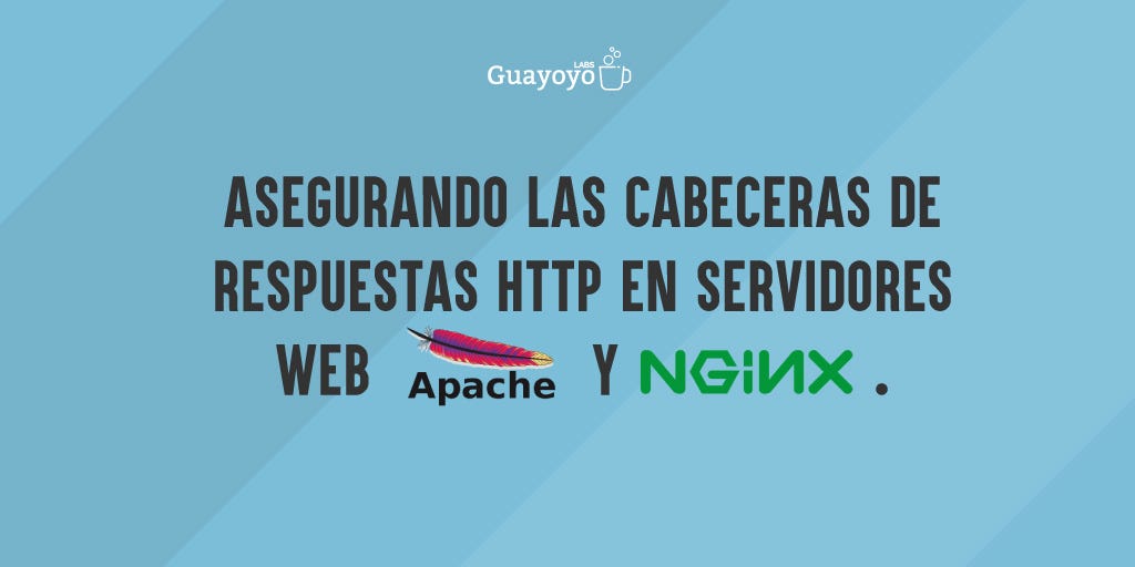 Asegurando las cabeceras de respuestas HTTP en servidores web Apache y  NGINX | by j0sm3ll | Guayoyo | Medium