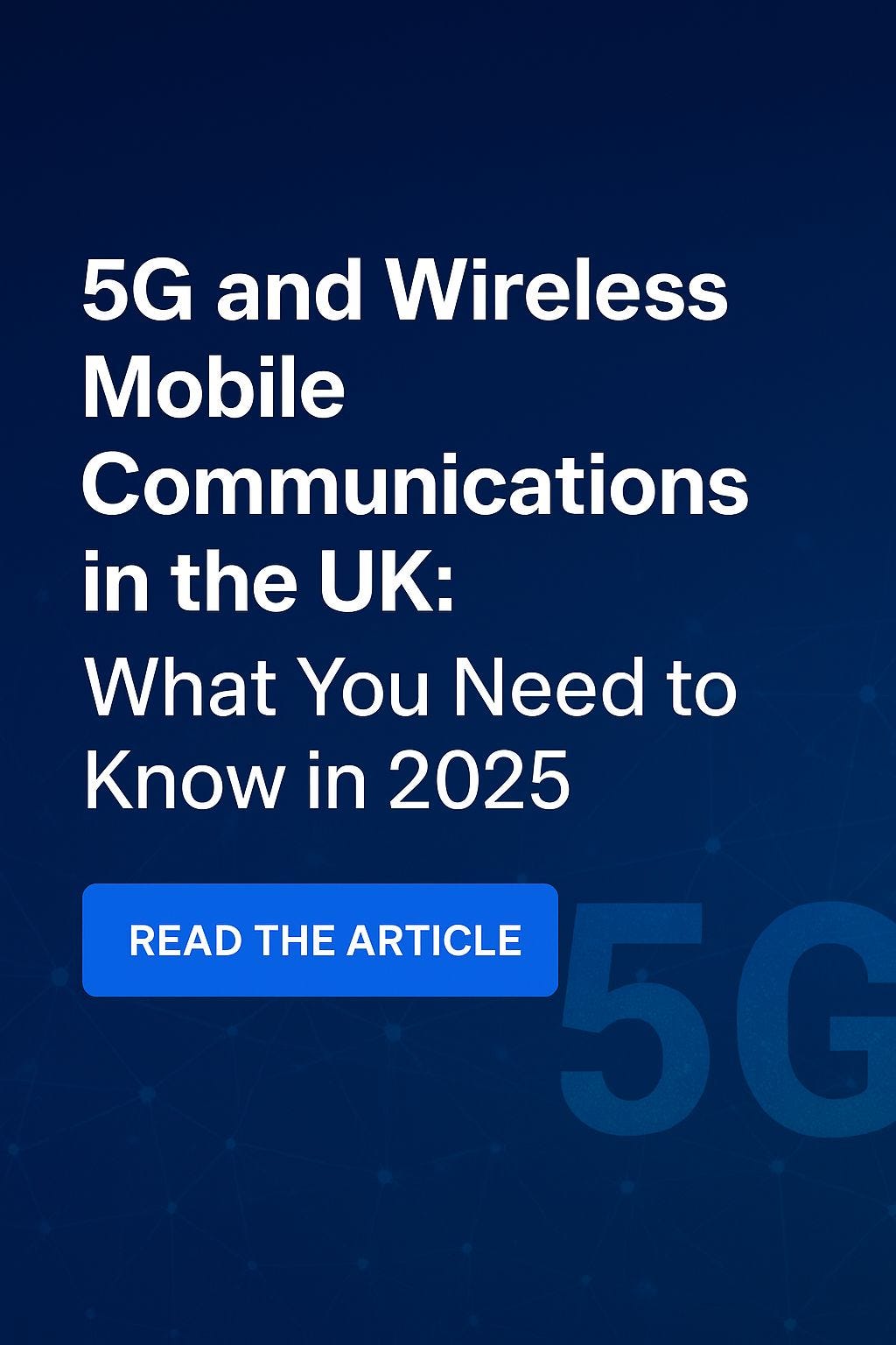 5G and Wireless Mobile Communications in the UK: What You Need to Know in 2025