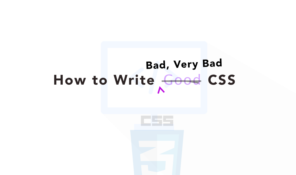 How to write truly terrible CSS. Everyone talks about ‘tips’ and… | by ...