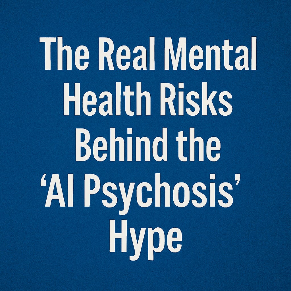 Psychic Risk The Real Mental Health Risks Behind the ‘AI Psychosis’ Hype | by Don ...