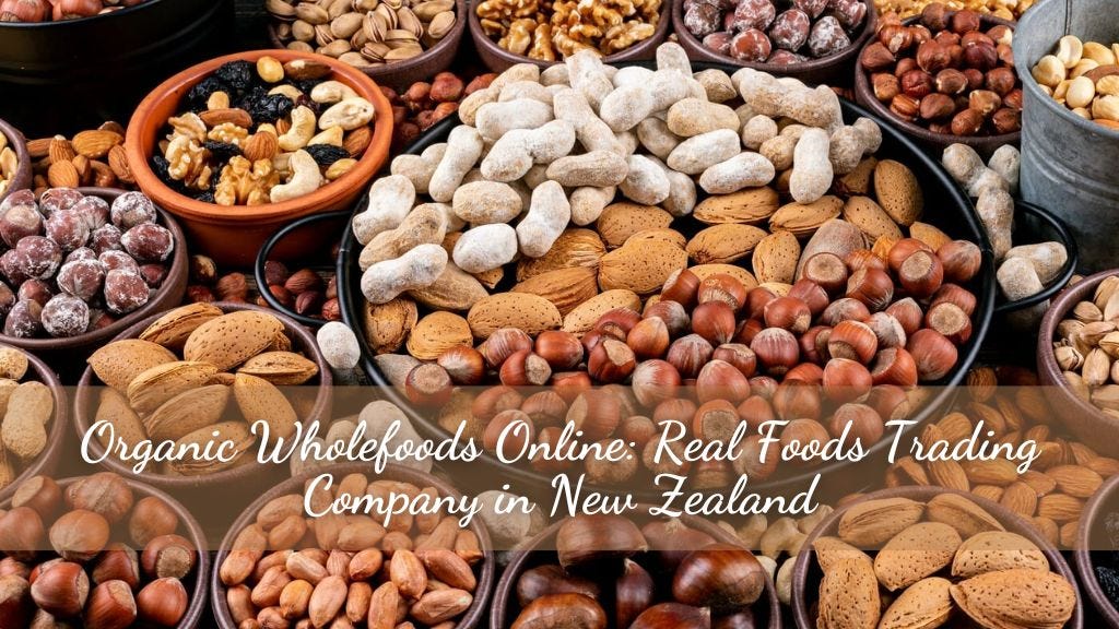 Organic Wholefoods Online Real Foods Trading Company in New Zealand