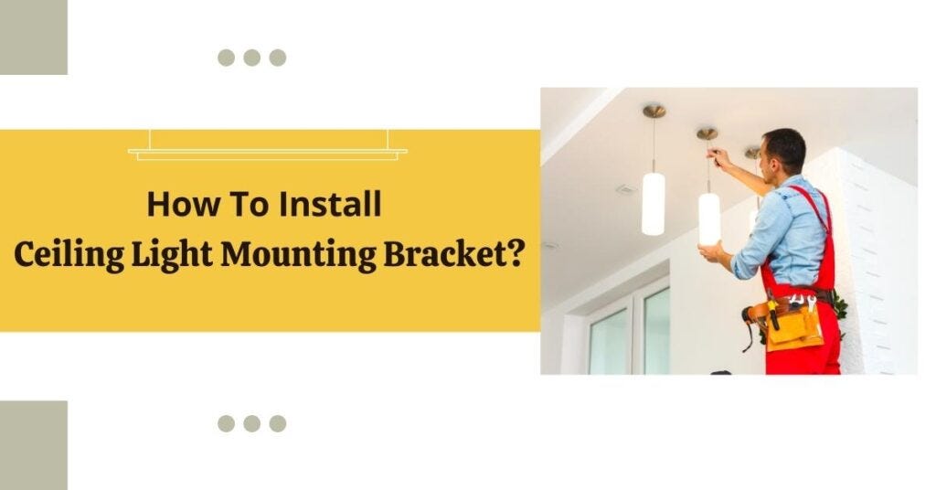 How To Install Ceiling Light Mounting Brackets? Safety Lamps Repair