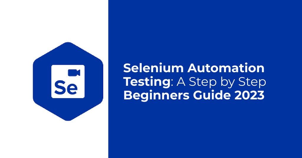 Selenium Automation Testing: A Step by Step Beginners Guide 2023 | by ...