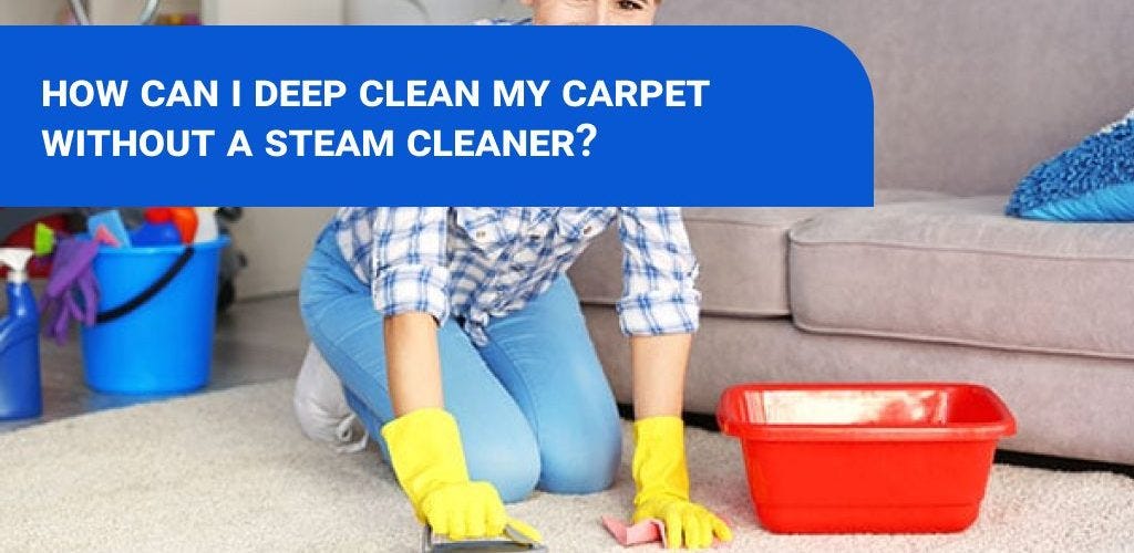 🧼 Title How can I deep clean my carpet without a steam cleaner? 🏡