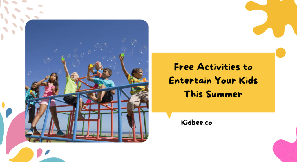 Free Activities to Entertain Your Kids This Summer — Kidbee Kidbee