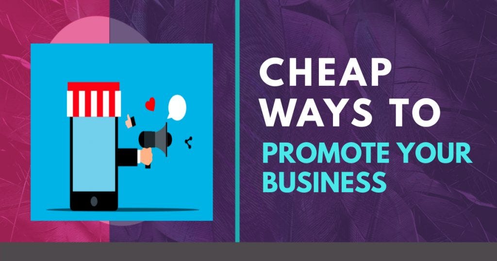 Cheap Ways To Promote Your Business By Idowhatifeel Medium Cheap ways to promote your business by idowhatifeel medium