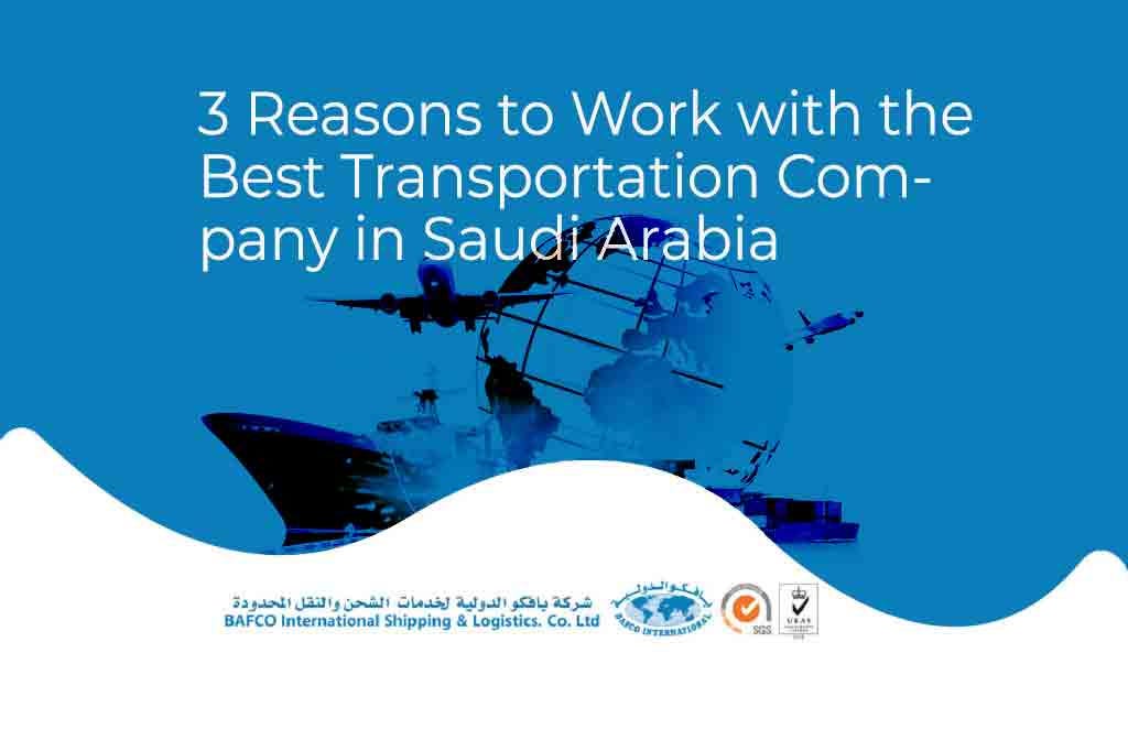3 Reasons to Work with the Best Transportation Company in Saudi Arabia