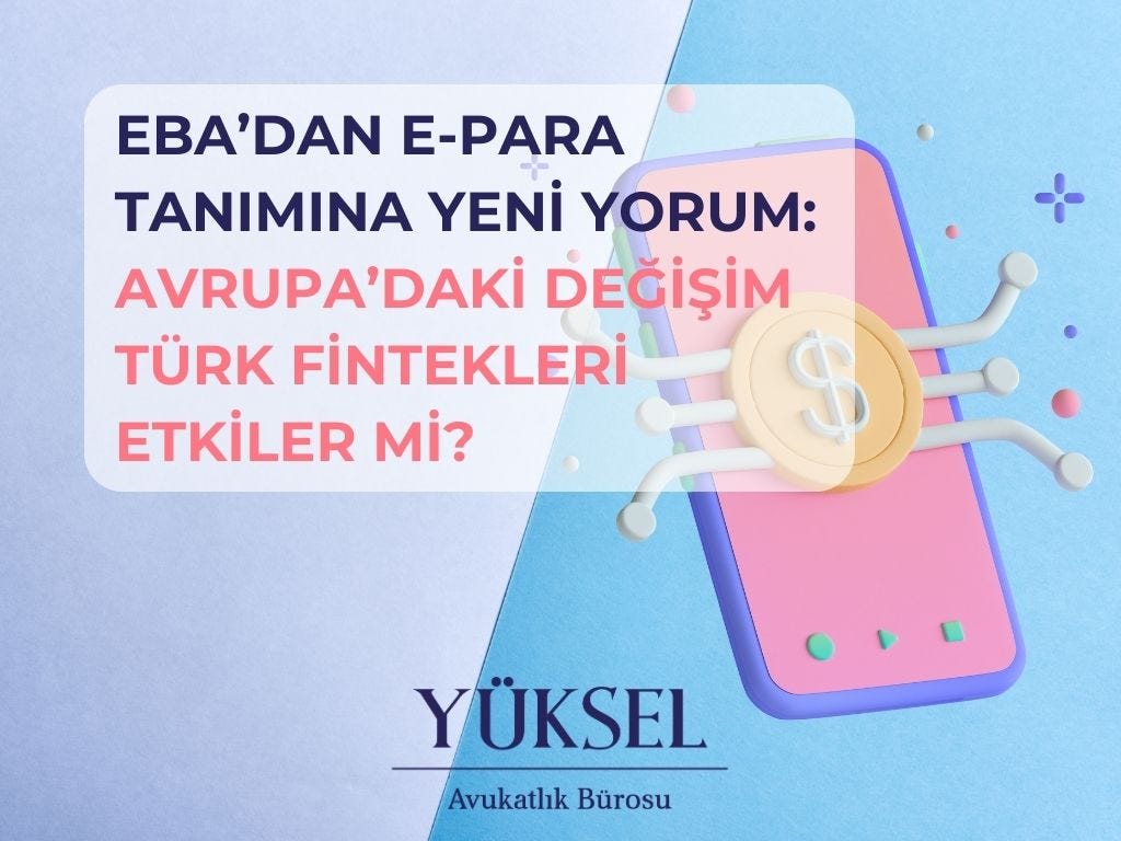 EBA’dDAN E-PARA TANIMINA YENİ YORUM: AVRUPA’DAKİ DEĞİŞİM TÜRK FİNTEKLERİ ETKİLER Mİ?
