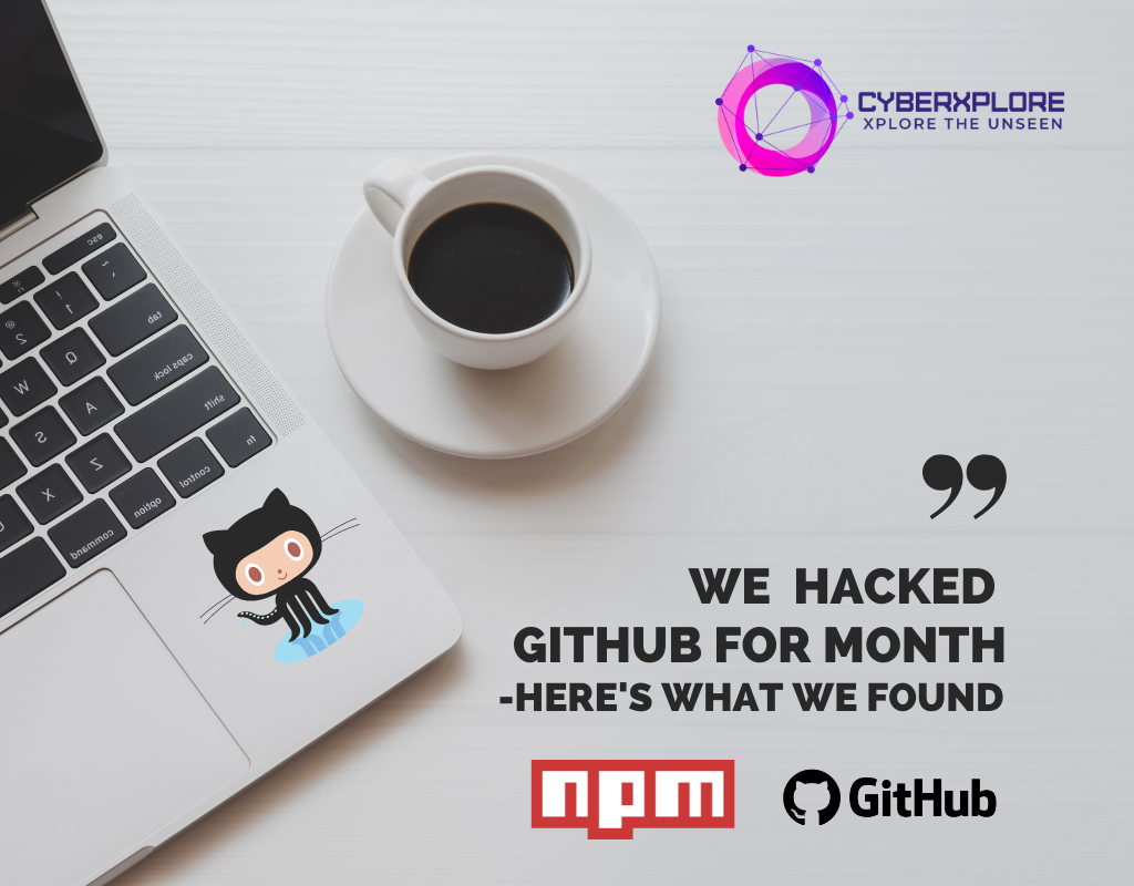 We Hacked GitHub for a Month Here’s What We Found by Cyber Xplore