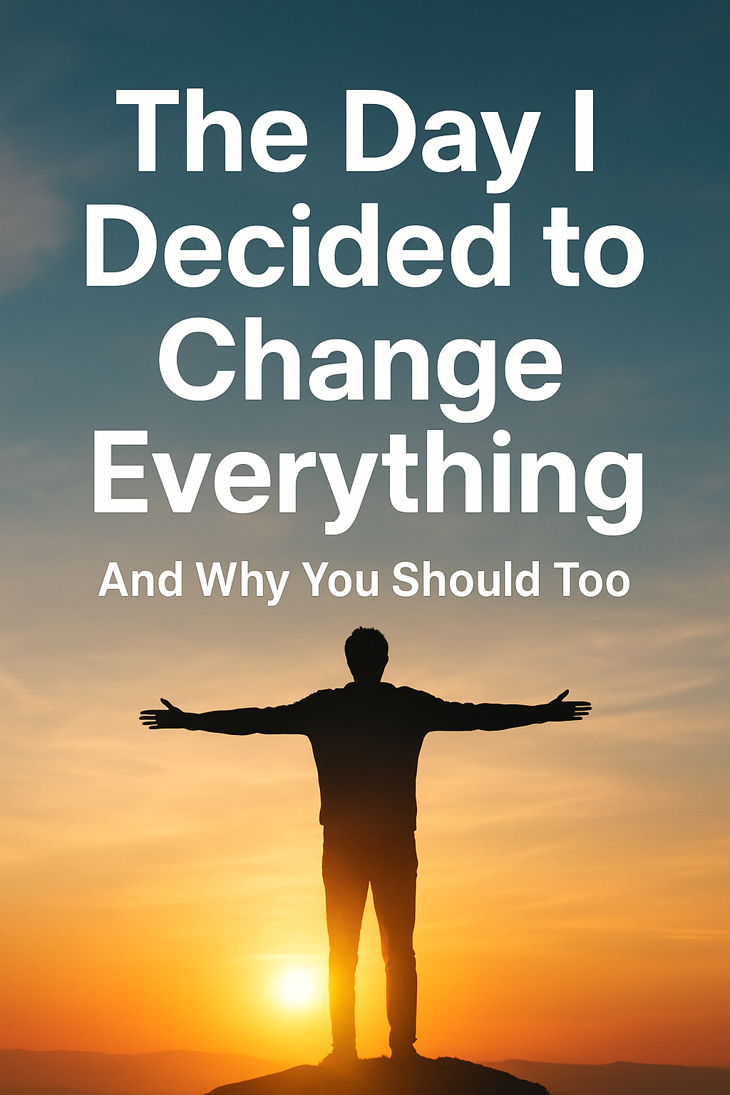 “The Day I Decided to Change Everything — And Why You Should Too” by