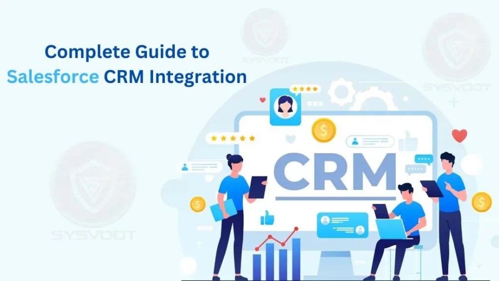 The Complete Guide to Salesforce CRM Integration - Sysvoot - Medium