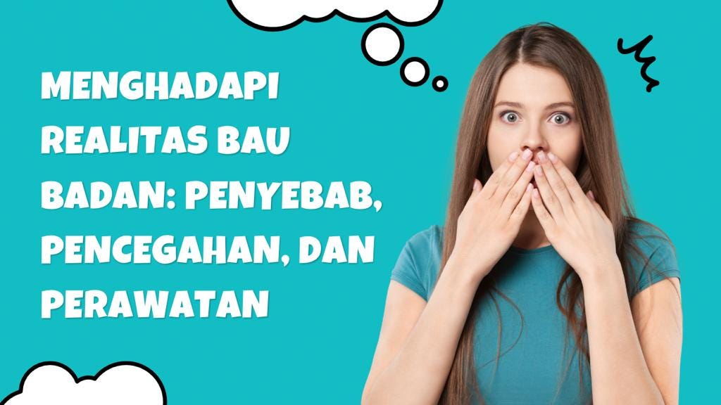 Mengahadapi Realitas Bau Badan Penyebab Pencegahan Dan Perawatan By Anggunfatmawati Nov