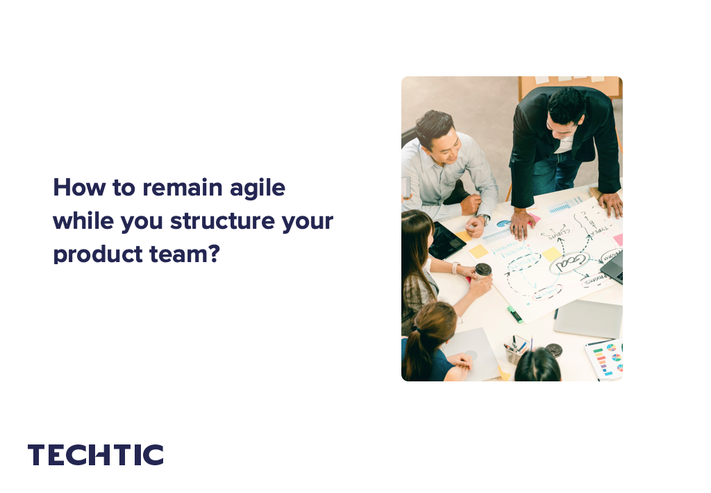 How to Remain Agile While You Structure Your Product Team? | by Techtic ...