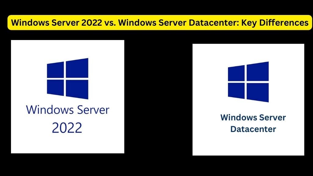 Windows Server 2022 vs. Windows Server Datacenter: Key Differences | by ...