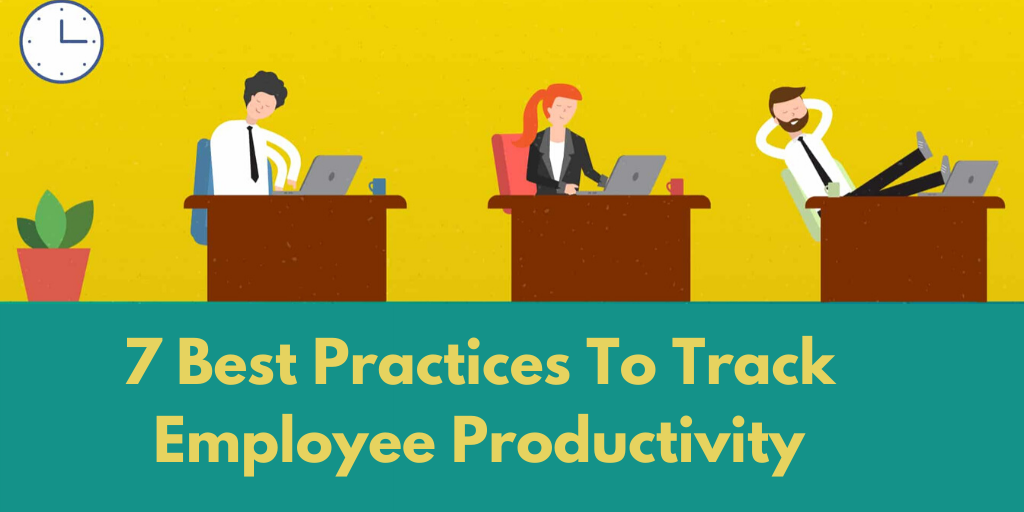 How To Track Employee Productivity? 7 Best Practices To Consider by TRACK EMPLOYEE ACTIVITIES