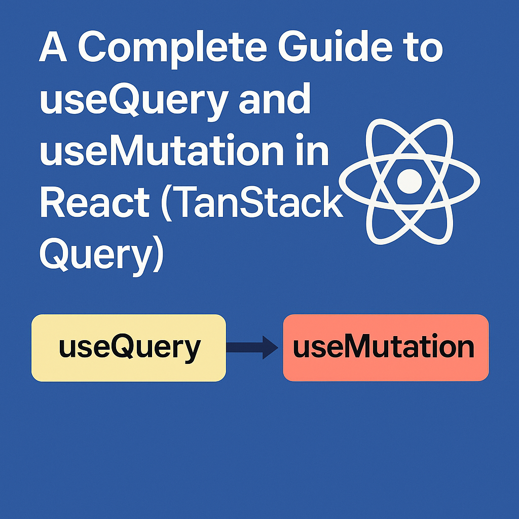 A Complete Guide to useQuery and useMutation in React (TanStack Query ...
