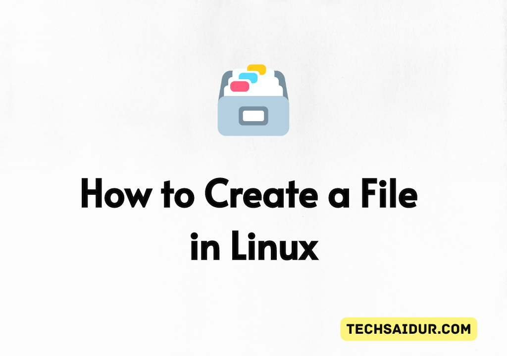How To Create a File in Linux- TechSaidur | by Saidur Rahman | Medium