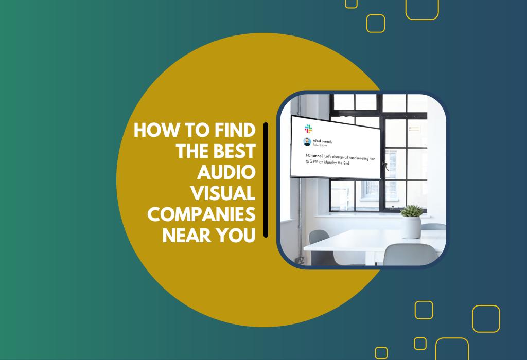 Finding The Best Audio Visual Companies Near You Your Ultimate Guide