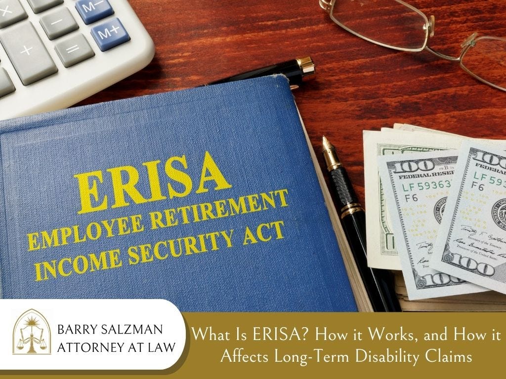What Is ERISA? How it Works and How it Affects LongTerm Disability Claims by Barry Salzman