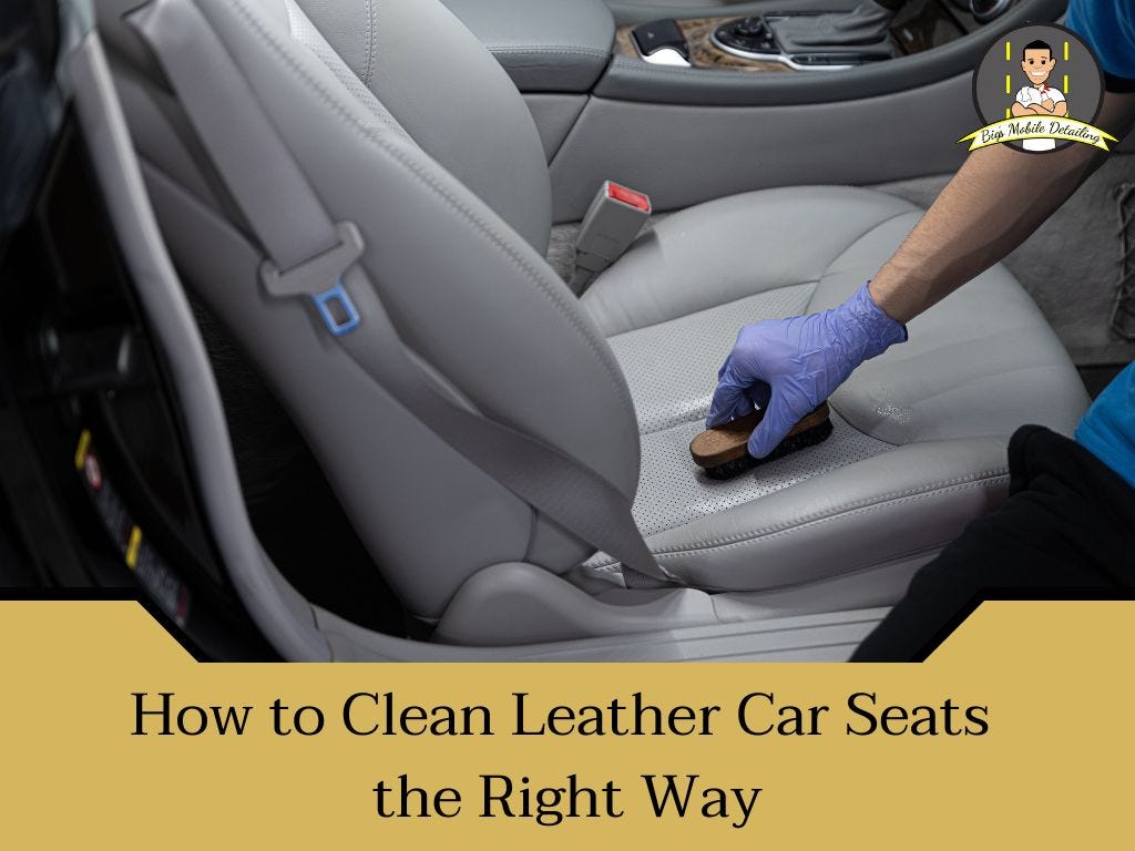 How to Clean Leather Car Seats the Right Way by Bigsmobiledetailing