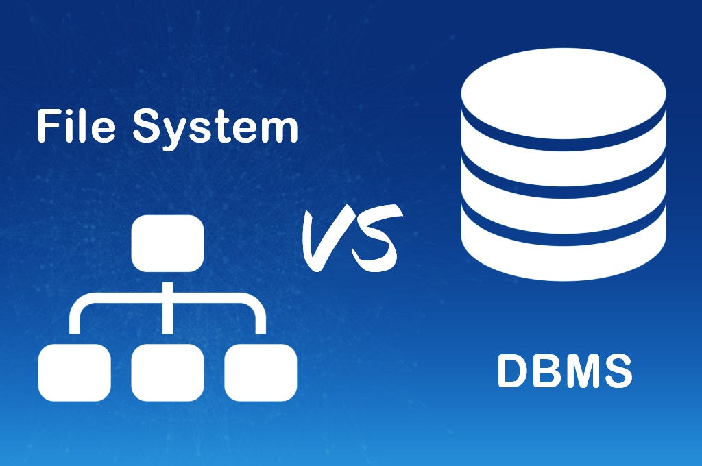 FILE SYSTEM vs DBMS. what is a file system? | by AyeshwerySamarakoon ...