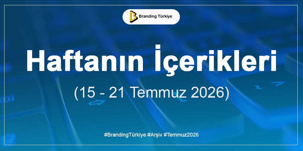 Haftanın İçerikleri (15–21 Temmuz 2026)