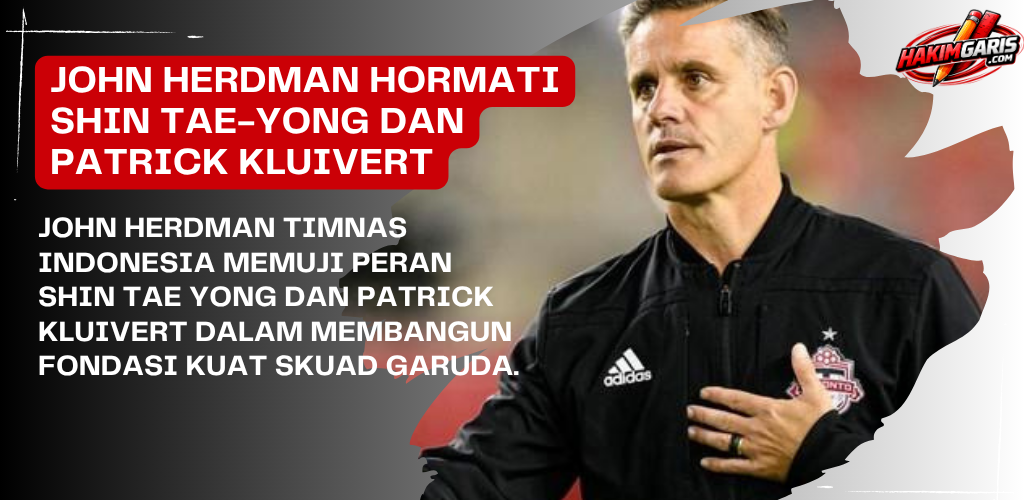 John Herdman Tak Mau Lupakan Peran Shin Tae-yong dan Patrick Kluivert dalam Perkembangan Timnas…