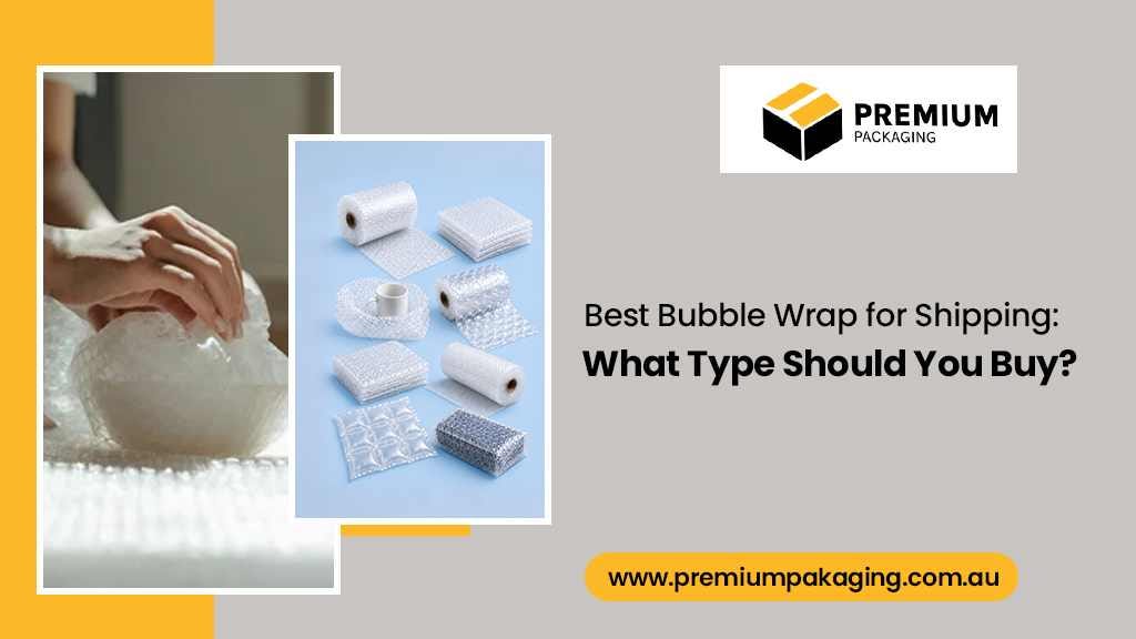 Best Bubble Wrap for Shipping: What Type Should You Buy