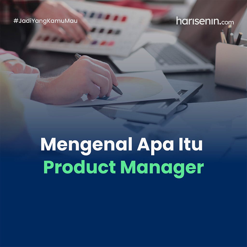 Mengenal Apa Itu Product Manager. Product Manager adalah profesi yang ...