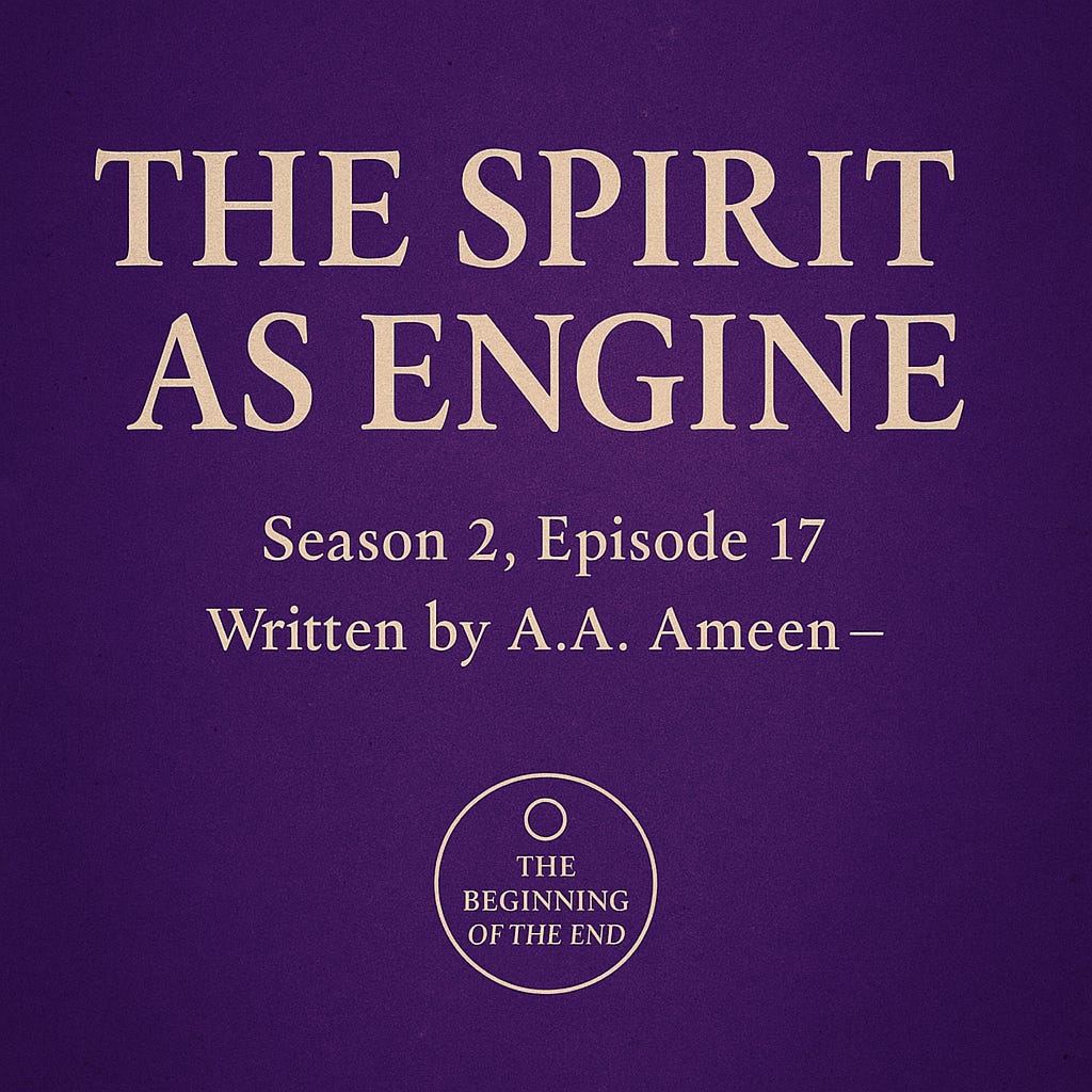 Season 2, Episode 17 — THE SPIRIT AS ENGINE | by TBOTE | Dec, 2025 | Medium