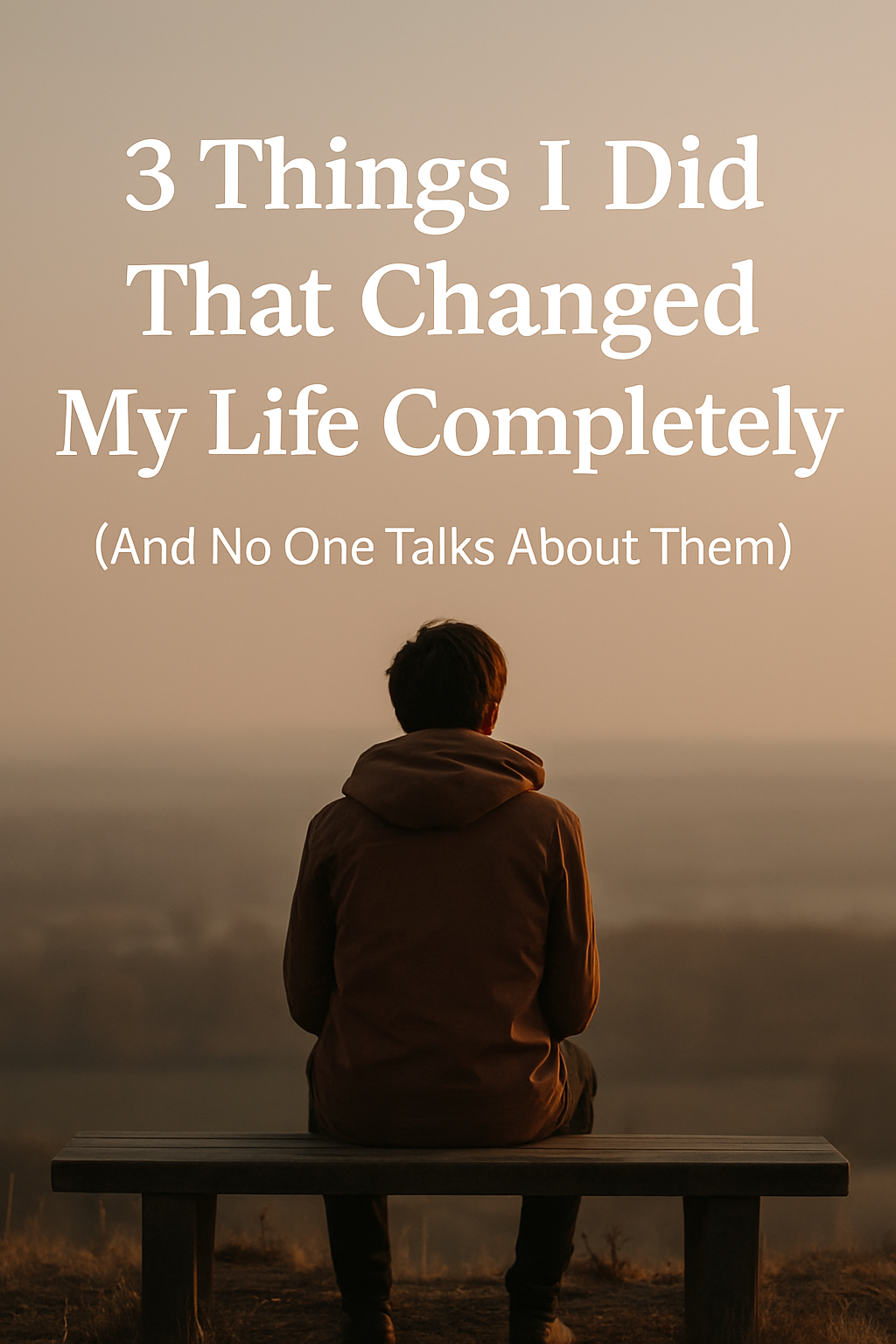 3 Things I Did That Changed My Life Completely (And No One Talks About(00)
