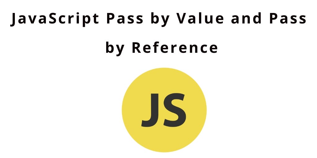Javascript Intro to Pass by Value vs Pass by Reference | by Asif Khan ...