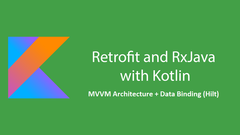 Guide to using Retrofit in MVVM Architecture with Data Binding (Hilt