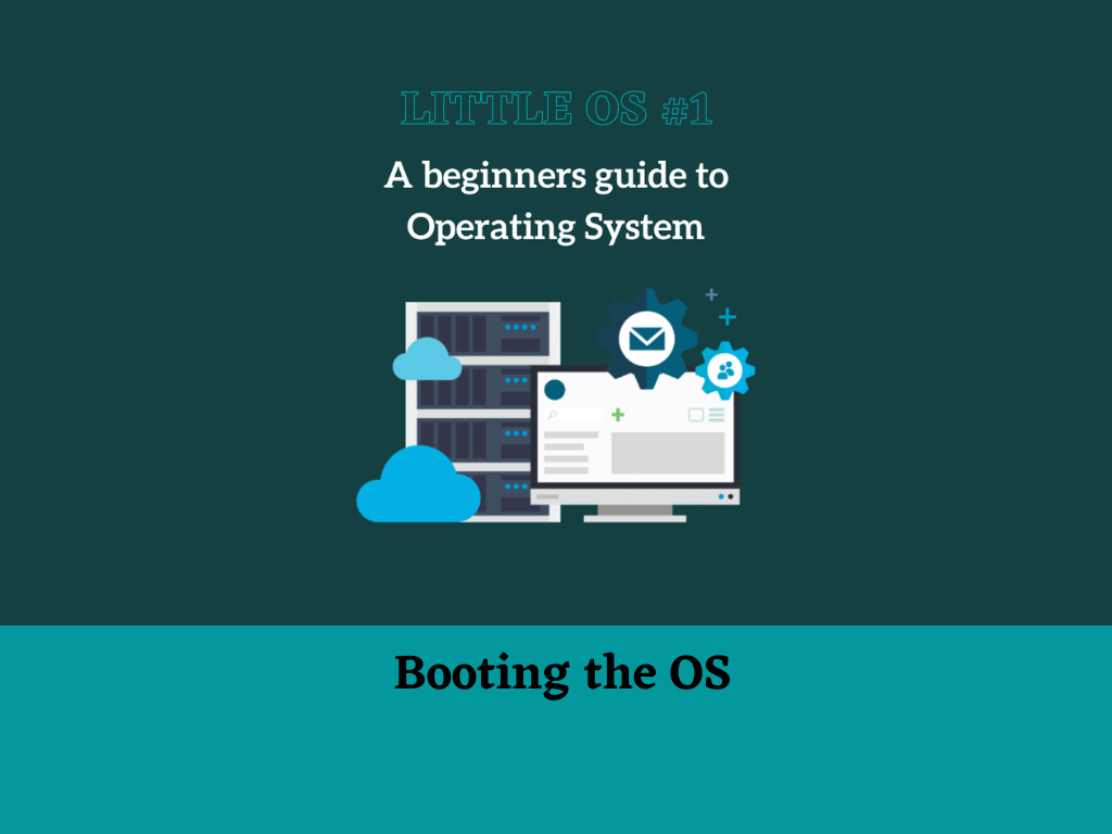 IMPLEMENTING A LITTLE OS #1. A beginners guide to Operating System ...