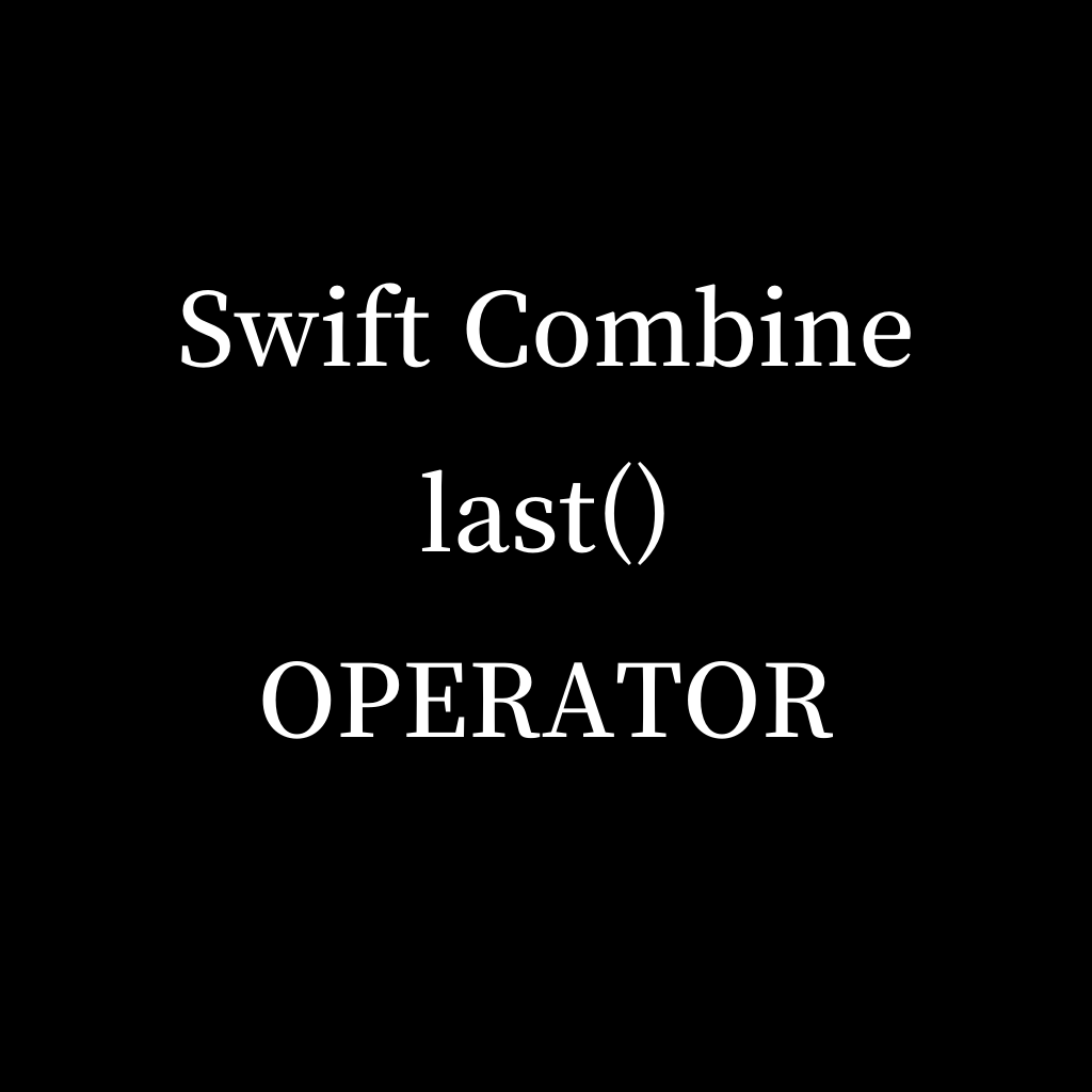 Swift Combine Last Operator Unknown But Useful Operator By KD