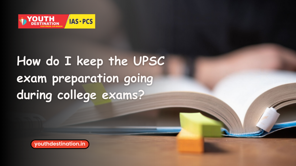 How do I keep the UPSC exam preparation going during college exams
