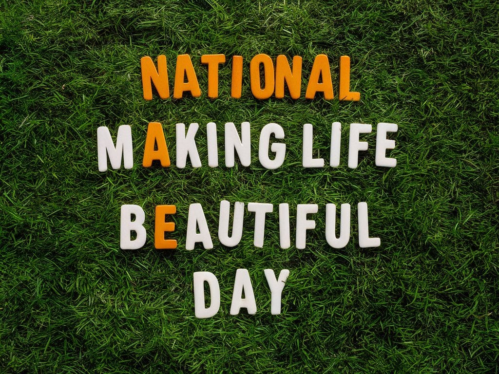 Celebrating National Making Life Beautiful Day, 2024 Updated by