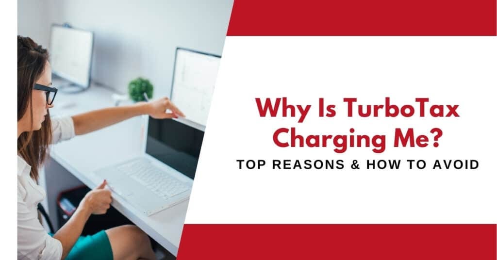 Why Is TurboTax Charging Me? Top Reasons & How To Avoid