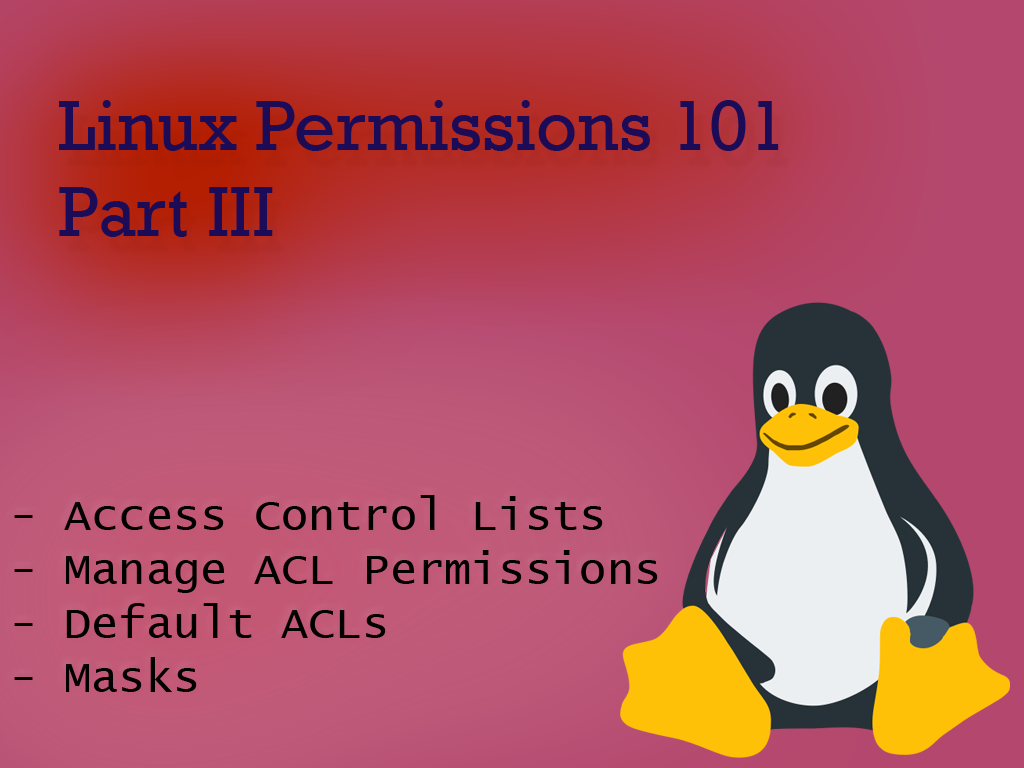 Linux Permissions 101 — Part III. Controlling access to files with