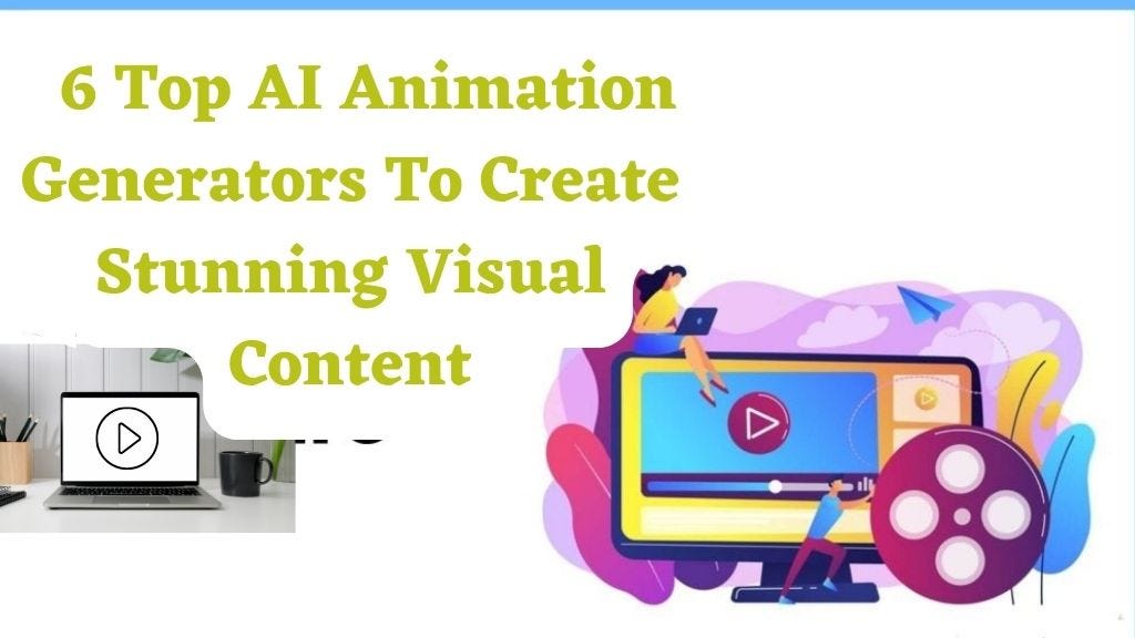 6 Top Ai Animation Generators To Create Stunning Visual Content By 6 Top Ai Animation Generators To Create Stunning Visual Content By