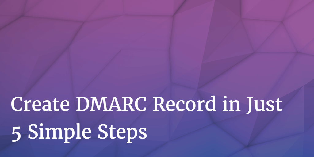Build DMARC record with these 5 easy steps by Ankit Prakash Medium