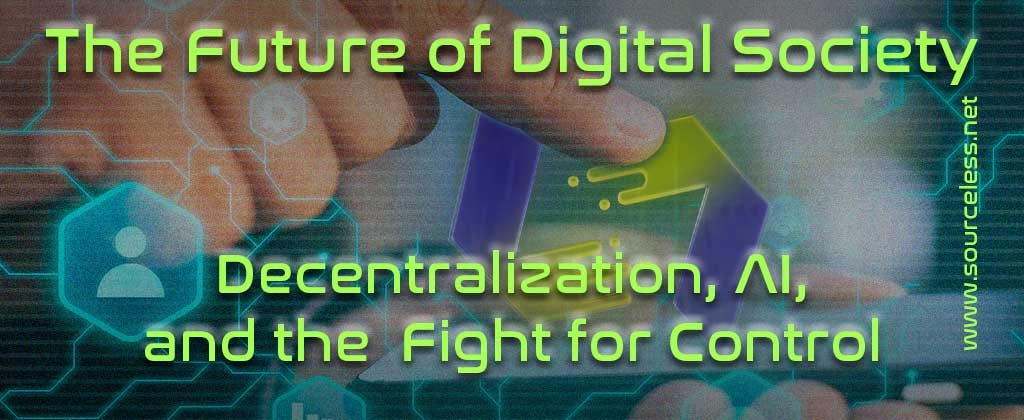 The Future of Digital Society: Decentralization, AI, and the Fight for Control
