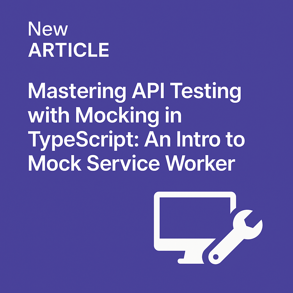 Preview image for Mastering API Testing with Mocking in TypeScript: An Intro to Mock Service Worker
