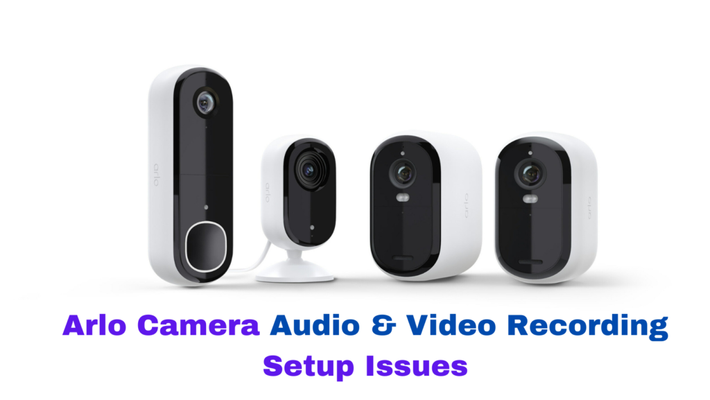 Arlo Camera Audio & Video Recording Setup Issues Call +18505639111 by Setup Camera Oct