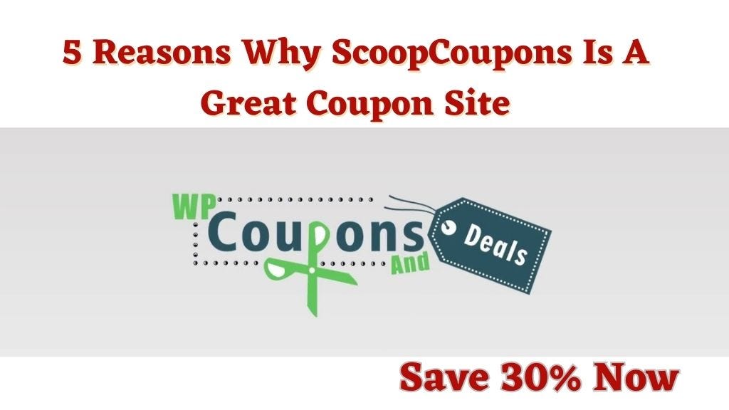 5 Reasons Why ScoopCoupons Is A Great Coupon Site by ScoopCoupons