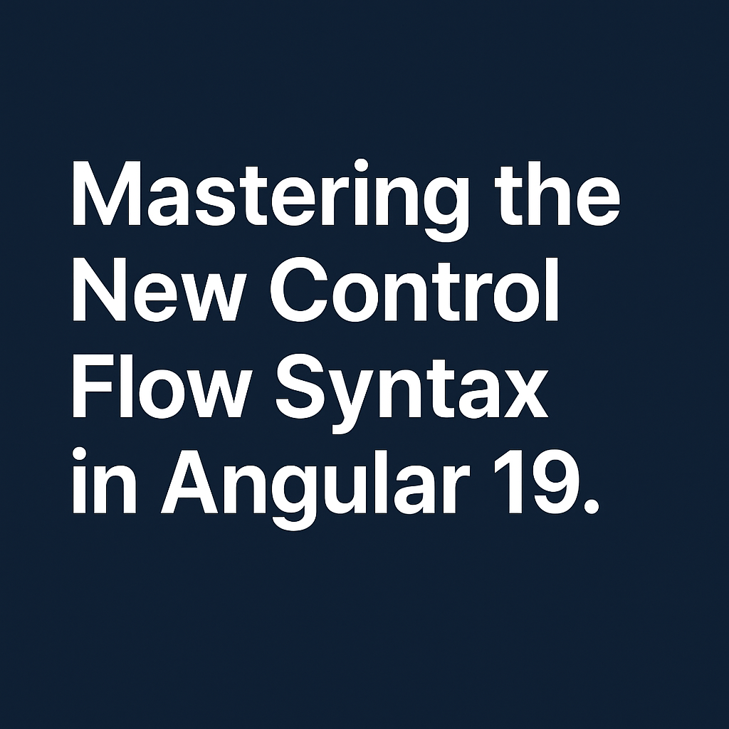 Mastering the New Control Flow Syntax in Angular 19 | by Cristian ...